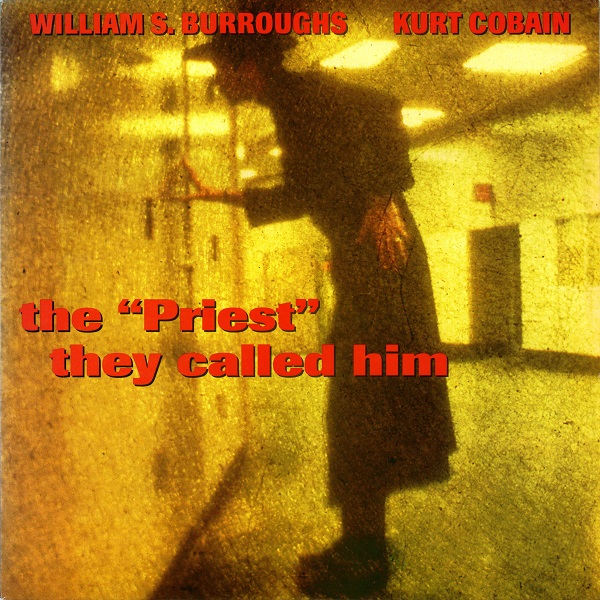 William S. Burroughs and Kurt Cobain - The 'Priest' They Called Him [E.P.]
